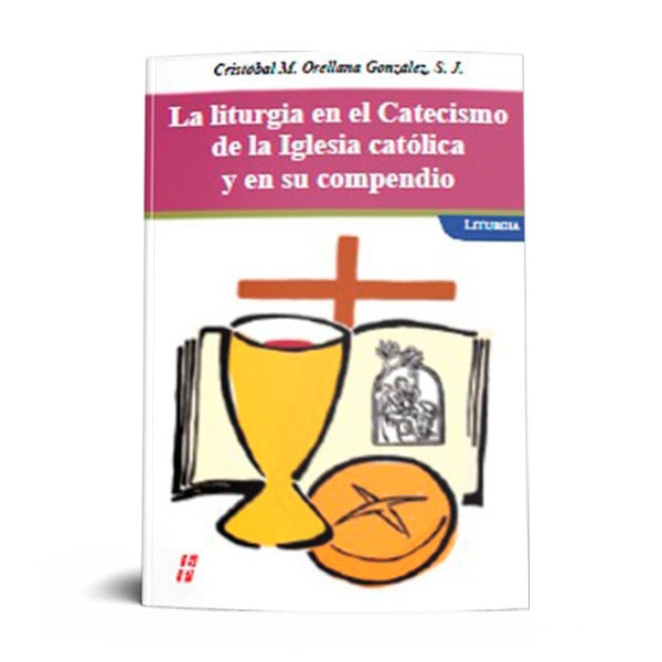 Liturgia En El Catecismo De La Iglesia Catolica Y En Su Compendio La