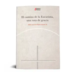 CAMINO DE LA EUCARISTIA, UNA RUTA DE GRACIA, EL.