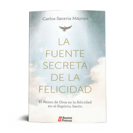 Fuente Secreta de la Felicidad: el Reino de Dios Es la Felicidad en el Espiritu Santo
