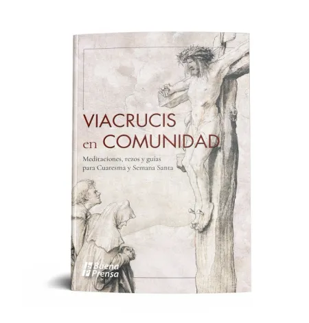 Viacrucis en Comunidad: Meditaciones, Rezos y Guias para Cuaresma y Semana Santa
