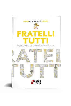 FRATELLI TUTTI: PASO A PASO A LA APERTURA UNIVERSAL