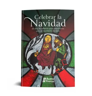 CELEBRAR LA NAVIDAD: 25 DIAS DE REFLEXION PARA PREPARARNOS PARA EL NACIMIENTO DE JESUS