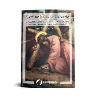 CAMINO HACIA EL CALVARIO: DEVOCIONARIO PARA EL VIERNES SANTO: VIA CRUCIS, PESAME A LA VIRGEN, LAS SIETE PALABRAS