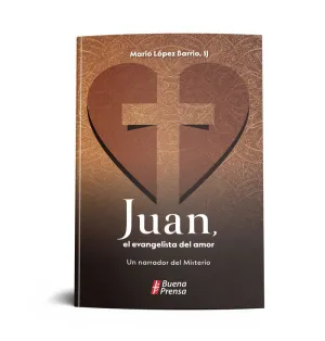 JUAN, EL EVANGELISTA DEL AMOR: UN NARRADOR DEL MISTERIO