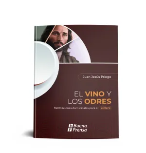 EL VINO Y LOS ODRES: MEDITACIONES DOMINICALES PARA EL CICLO C