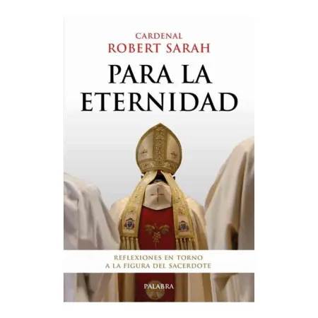 Para la Eternidad: Reflexiones en Torno a la Figura del Sacerdote