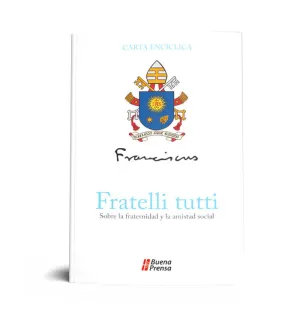 FRATELLI TUTTI = HERMANOS TODOS: SOBRE LA FRATERNIDAD Y LA AMISTAD SOCIAL.