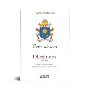 DILEXIT NOS = NOS AMO: SOBRE EL AMOR HUMANO Y DIVINO DEL CORAZON DE JESUS