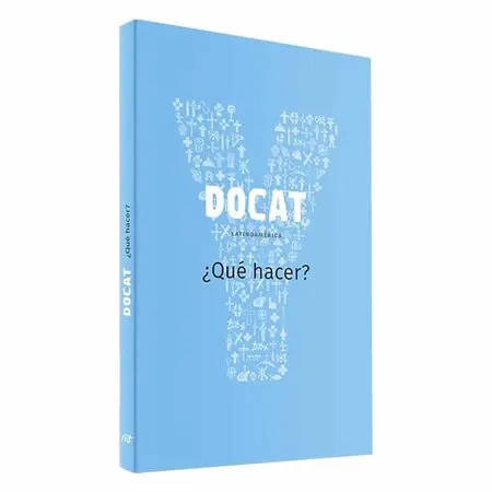 Docat: Latinoamerica: ¿Que Hacer?: la Doctrina Social de la Iglesia: con Prologo del Papa Francisco